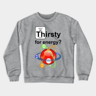 Thirsty for Energy Crewneck Sweatshirt